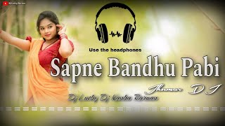 Sapne Bandhu Pabire Tui Hama Ke  Jhumar Dj Song Full Matal Dance Mix Dj Lucky Dj Kanha Raruan [upl. by Ruscher]