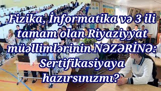 Fizika İnformatika və 3 ili tamam olan Riyaziyyat müəllimləri Sertifikasiyaya hazırsınızmı [upl. by Aistek]