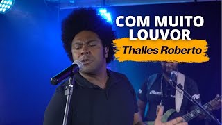 Thalles Roberto  Com Muito Louvor  Ao Vivo [upl. by Christan196]