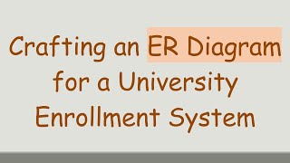 Crafting an ER Diagram for a University Enrollment System [upl. by Lanoil274]