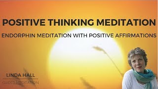 Positive Thinking Meditation Endorphin Meditation with Positive Affirmations [upl. by Uyr671]