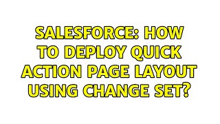 Salesforce How to deploy Quick Action Page Layout using change set [upl. by Hedgcock998]