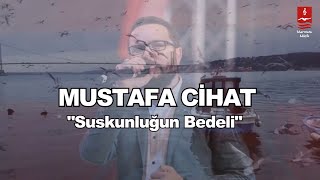 MUSTAFA CİHAT quotSUSKUNLUĞUN BEDELİquot [upl. by Newberry]