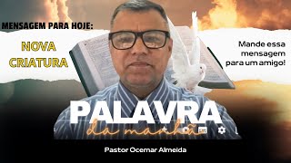 NOVA CRIATURA PastorOcemarAlmeida [upl. by Afital454]