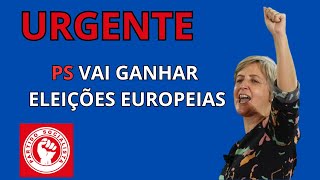 URGENTE  PS VAI GANHAR AS ELEIÇÕES EUROPEIAS [upl. by Nnylrebma]