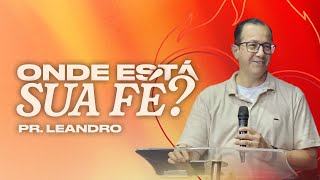 ONDE ESTÁ SUA FÉ  Pr Leandro Araujo  Ágape Chama no Altar [upl. by Apilef]