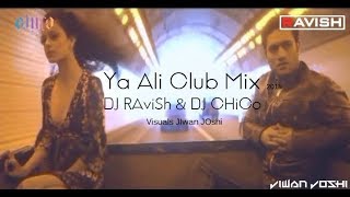 Ya Ali Club Mix  Gangster  DJ Ravish  DJ Chico  Jiwan Joshi Visuals [upl. by Nnaeus]