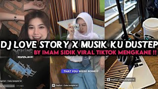 DJ LOVE STORY X MUSIK KU DUSTEP BY IMAM SIDIK VIRAL TIKTOK MENGKANE ‼️ [upl. by Skiba]