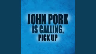 JOHN PORK IS CALLING PICK UP [upl. by Mcmahon632]