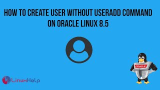 How to create a user without useradd command on Oracle Linux 85 [upl. by Rett]