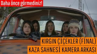 KIRGIN ÇİÇEKLER FİNAL  KAZA SAHNESİ Kamera Arkası [upl. by Eudo]