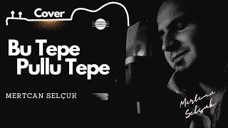 Şu Tepe Pullu Tepe  Mertcan Selçuk Cover cover [upl. by Nadine]