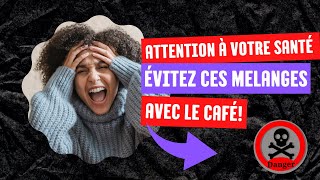 Les Mélanges à Éviter avec le Café pour une Meilleure Santé  Conseils Pratiques [upl. by Baniez]