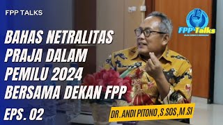 NETRALITAS PRAJA DALAM PEMILU 2024 FPPTALKS  EPS 2 [upl. by Kariv801]