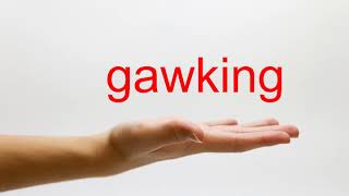 How to Pronounce gawking  American English [upl. by Witty]