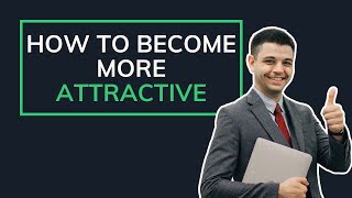 How to Become More Attractive [upl. by Asilim]