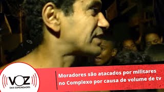 Moradores são atacados por militares no Complexo por causa de volume de tvwmv [upl. by Renrag]