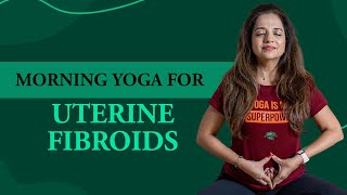 Yoga For Fibroids In Uterus  6 Morning Yoga Poses For Improving Uterus Health [upl. by Anitnamaid]