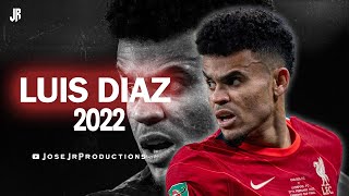 Luis Díaz 2022  Amazing Skills Assists amp Goals [upl. by Olenta]