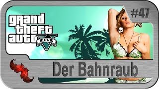 Lets Play GTA 5 47 Bahnraub [upl. by Wylen404]