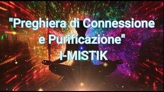 Preghiera di Connessione e Purificazione IMISTIK [upl. by Iseabal712]