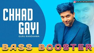 New Version Chhad Gayi  Guru Randhawa BassBoosted [upl. by Kiran]