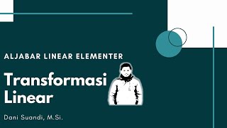 SERI KULIAH ALJABAR LINEAR ELEMENTER  TRANSFORMASI LINEAR [upl. by Anippesuig]