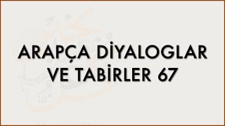 ARAPÇA DİYALOGLAR VE TABİRLER 67 [upl. by Chapman167]