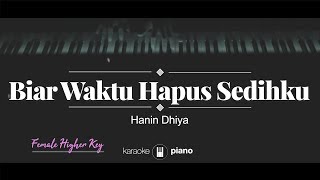 Biar Waktu Hapus Sedihku FEMALE HIGHER KEY Hanin Dhiya KARAOKE PIANO [upl. by Maribeth]