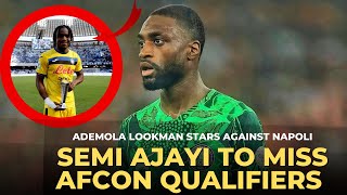 SEMI AJAYI TO MISS AFCON QUALIFIERS ADEMOLA LOOKMAN STARS IN WIN AGAINST NAPOLI [upl. by Bayer]