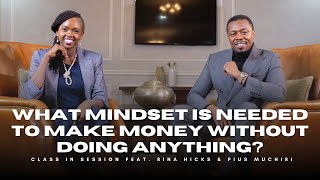 S8EP3  What Mindset Is Needed To Make Money Without Doing Anything  Rina Hicks amp Pius Muchiri [upl. by Enilrem]