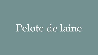 How to Pronounce Pelote de laine Ball of wool Correctly in French [upl. by Zabrina]