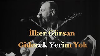 İlker GürsanGidecek Yerim Yok [upl. by Ziegler800]