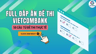 Full đáp án đề thi vietcombank [upl. by Alliuqaj]