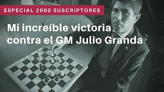 Mi increíble victoria contra el GM Julio Granda [upl. by Etnuad103]