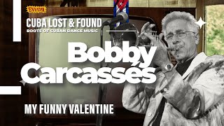 Bobby Carcassés  “My Funny Valentine”  ¡Un toque de jazz en Cuba [upl. by Ima835]