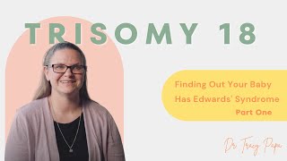 Trisomy 18  Finding Out Your Baby Has Edwards Syndrome Part One [upl. by Ellehcem]