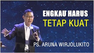 Engkau Harus Tetap Kuat  Ps Aruna Wirjolukito [upl. by Carlick]