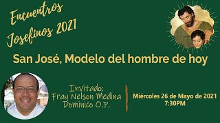 San José Modelo del hombre de hoy  Fray Nelson Medina  Encuentros Josefinos 2021 [upl. by Htrow]