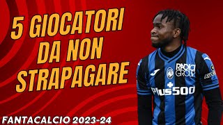 5 GIOCATORI DA NON STRAPAGARE AL FANTACALCIO 202324  Guida allAsta del Fantacalcio 202324 [upl. by Enyahs]