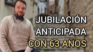 JUBILACIÓN ANTICIPADA 2022 Jubilarse a los 63 años o 64 años [upl. by Drolyag]