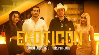 Grupo Selectivo ft Grupo Feroz  EXOTICÓN Video Oficial [upl. by Margette]