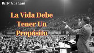 La vida debe tener un propósito  Billy Graham [upl. by Locklin574]