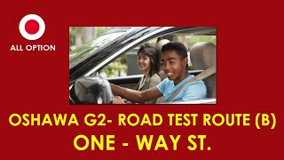 Oshawa G2 Road Test Route B One Way Street [upl. by Oj]