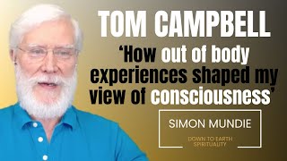 Tom Campbell How out of body experiences shaped my view of consciousness [upl. by Oliva]