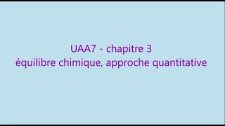 UAA7  chapitre 3  Léquilibre chimique approche quantitative [upl. by Evanthe716]