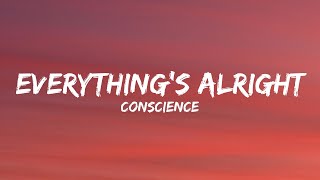 conscience  Everythings Alright Lyrics [upl. by Abagael]