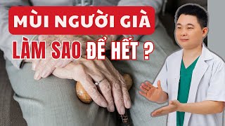 quotMùi Tuổi Giàquot Làm Sao Để Hết  Tại Sao Về Già Bắt Đầu Có Mùi  Sức Khỏe Tuổi Già Cùng Bác Sĩ Chiều [upl. by Suchta]