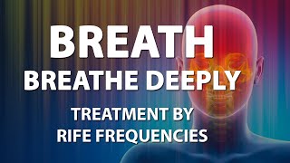 Breath amp Breathe Deeply Deep Breathing  RIFE Frequencies Treatment Quantum Medicine Bioresonance [upl. by Benco]