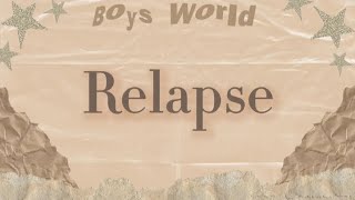 boys world  relapse lyrics [upl. by Procora]